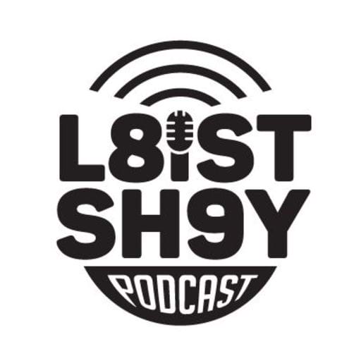 L8ist Sh9y podcast
